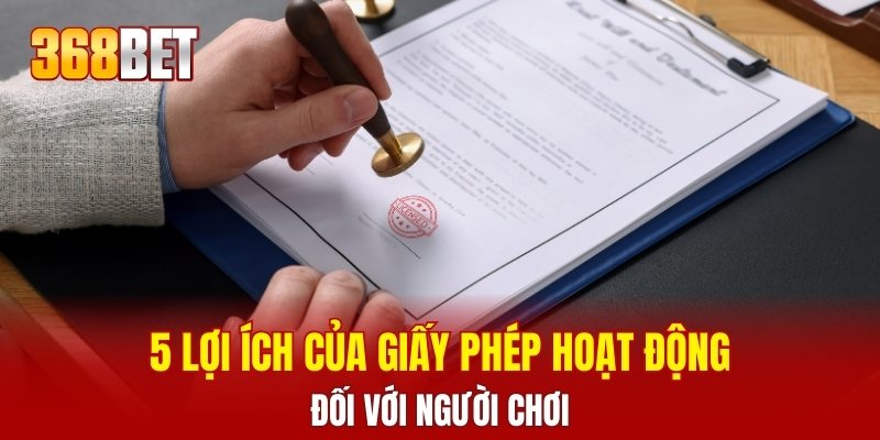 5 lợi ích của giấy phép hoạt động đối với người chơi