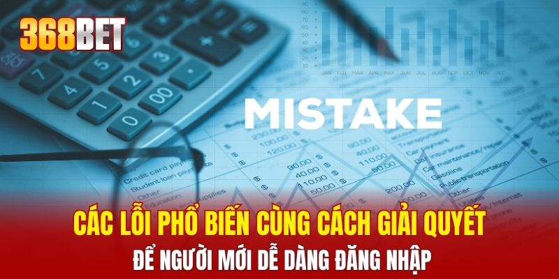Các lỗi phổ biến cùng cách giải quyết để người mới dễ dàng đăng nhập