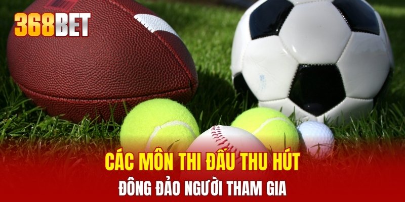 Các môn thi đấu thu hút đông đảo người tham gia