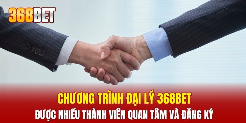 Chương trình đại lý 368BET được nhiều thành viên quan tâm và đăng ký