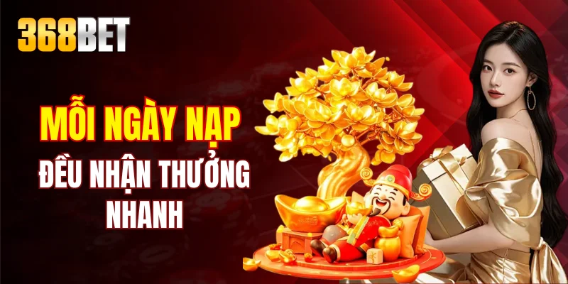 Mỗi ngày nạp đều nhận thưởng nhanh