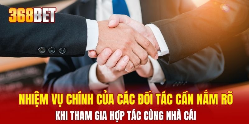 Nhiệm vụ chính của các đối tác cần nắm rõ khi tham gia hợp tác cùng nhà cái