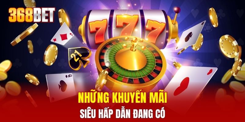Những khuyến mãi siêu hấp dẫn đang có