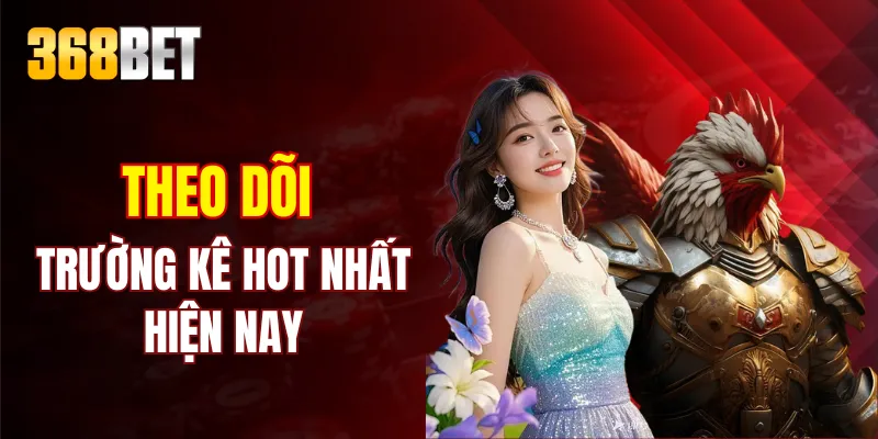 Theo dõi trường kê hot nhất hiện nay