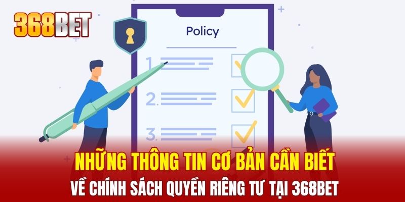 Những thông tin cơ bản cần biết về chính sách quyền riêng tư tại 368BET