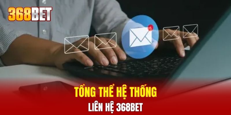 Tổng thể hệ thống liên hệ 368BET