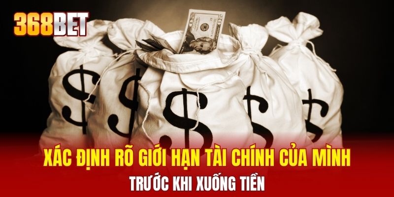 Xác định rõ giới hạn tài chính của mình trước khi xuống tiền